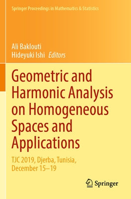 Geometric and Harmonic Analysis on Homogeneous Spaces and Applications: Tjc 2019, Djerba, Tunisia, December 15-19 by Baklouti, Ali