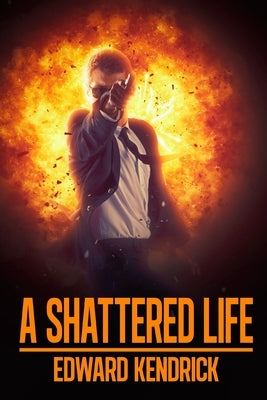 A Shattered Life by Kendrick, Edward