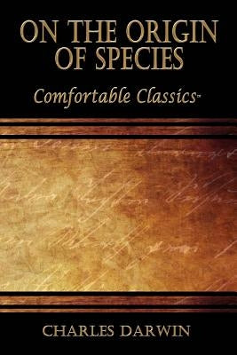 On the Origin of Species: Comfortable Classics by Darwin, Charles