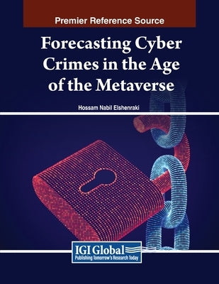 Forecasting Cyber Crimes in the Age of the Metaverse by Elshenraki, Hossam Nabil