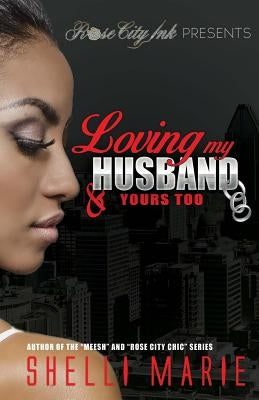 Loving my Husband & Yours Too by Marie, Shelli