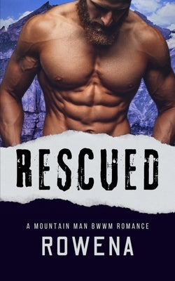 Rescued: A Mountain Man BWWM Romance by Rowena
