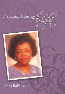 Everything's Gonna Be Alright by Robbins, Linda