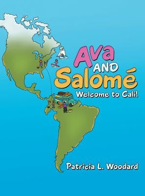 Ava and Salom?: Welcome to Cali! by Woodard, Patricia L.