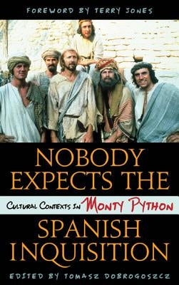 Nobody Expects the Spanish Inquisition: Cultural Contexts in Monty Python by Dobrogoszcz, Tomasz