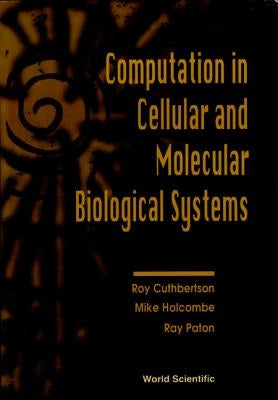 Computation in Cellular and Molecular Biological Systems by Cuthbertson, Roy