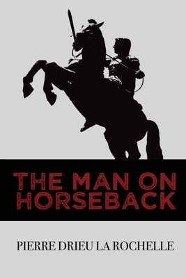 The Man on Horseback by Drieu La Rochelle, Pierre