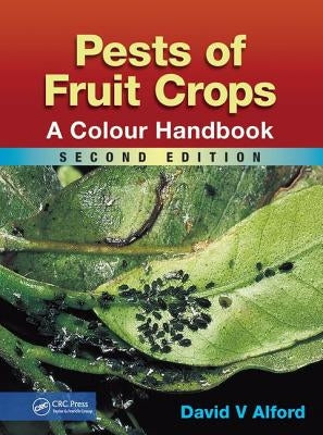 Pests of Fruit Crops: A Colour Handbook, Second Edition by Alford, David V.
