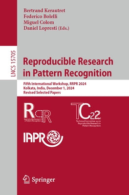 Reproducible Research in Pattern Recognition: Fifth International Workshop, Rrpr 2024, Kolkata, India, December 1, 2024, Revised Selected Papers by Kerautret, Bertrand