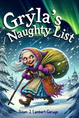 Grýla's Naughty List: A Yuletide Tale of Second Chances by Lambert-Gorwyn, Adam J.