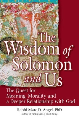 The Wisdom of Solomon and Us: The Quest for Meaning, Morality and a Deeper Relationship with God by D. Angel, Marc