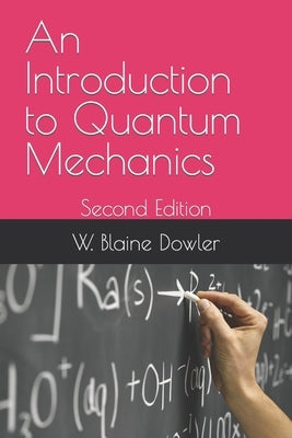 An Introduction to Quantum Mechanics: Second Edition by Dowler, W. Blaine
