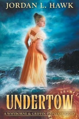 Undertow: A Whyborne & Griffin Universe Story by Hawk, Jordan L.