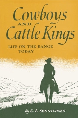 Cowboys and Cattle Kings: Life on the Range Today by Sonnichsen, C. L.