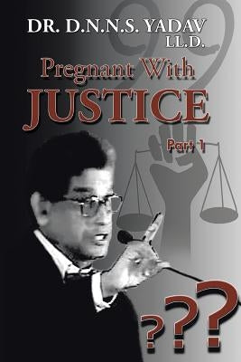 Pregnant With Justice by Yadav LL D., D. N. N. S.