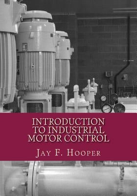 Introduction to Industrial Motor Control by Hooper, Jay F.