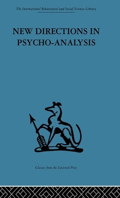 New Directions in Psycho-Analysis: The significance of infant conflict in the pattern of adult behaviour by Heimann, Paula