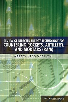 Review of Directed Energy Technology for Countering Rockets, Artillery, and Mortars (Ram): Abbreviated Version by National Research Council