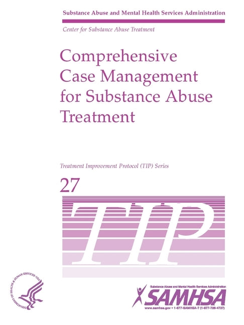 Comprehensive Case Management for Substance Abuse Treatment - TIP 27 by Department of Health and Human Services