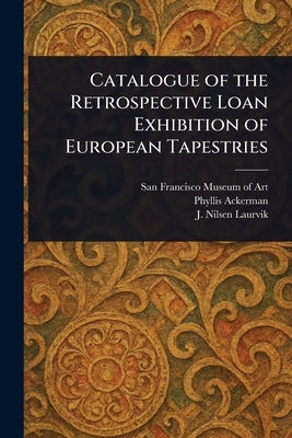 Catalogue of the Retrospective Loan Exhibition of European Tapestries by Art, San Francisco Museum of