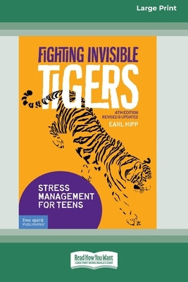 Fighting Invisible Tigers: Stress Management for Teens [Standard Large Print 16 Pt Edition] by Hipp, Earl
