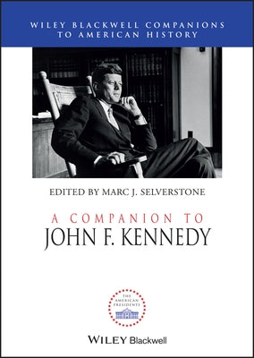 A Companion to John F. Kennedy by Selverstone, Marc J.