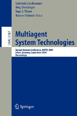 Multiagent System Technologies: Second German Conference, Mates 2004, Erfurt, Germany, September 29-30, 2004, Proceedings by Lindemann-V Trzebiatowski, Gabriela