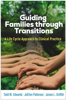 Guiding Families Through Transitions: A Life Cycle Approach to Clinical Practice by Edwards, Todd M.