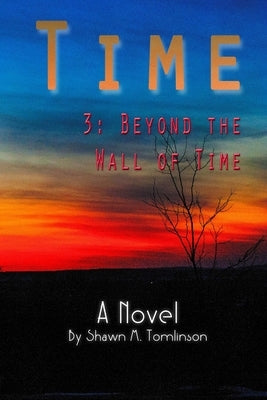 Time: 3. Beyond the Wall of Time by Tomlinson, Shawn M.