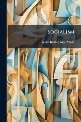 Socialism: Critical and Constructive by MacDonald, James Ramsay