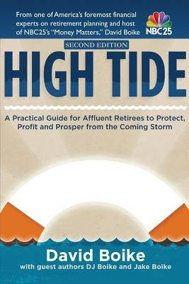 High Tide: A Practical Guide for Affluent Retirees to Protect, Profit and Prosper From the Coming Storm by Boike, Dj