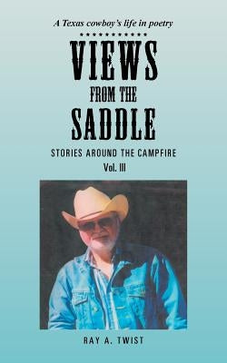 Views from the Saddle: Stories Around the Campfire by Twist, Ray a.