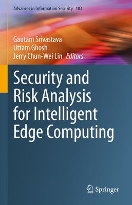 Security and Risk Analysis for Intelligent Edge Computing by Srivastava, Gautam