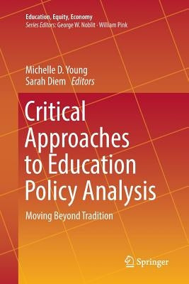 Critical Approaches to Education Policy Analysis: Moving Beyond Tradition by Young, Michelle D.