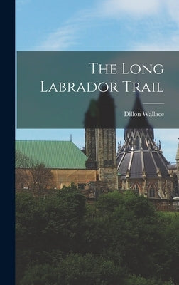 The Long Labrador Trail by Wallace, Dillon