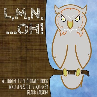 L, M, N, ...Oh!: A Hidden Letter Alphabet Book by Parton, Bradd