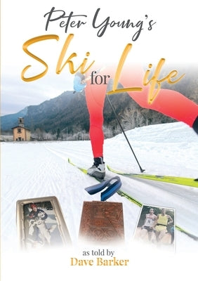 Peter Young: Ski for Life by Barker, Dave