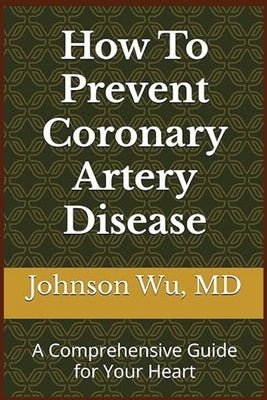 How To Prevent Coronary Artery Disease by Wu, Johnson