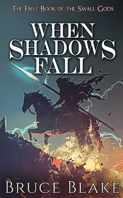 When Shadows Fall: The First Book of the Small Gods by Blake, Bruce