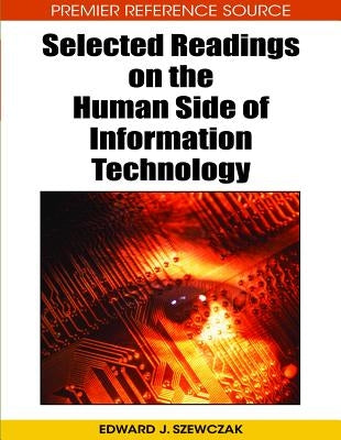 Selected Readings on the Human Side of Information Technology by Szewczak, Edward J.