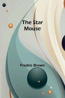The Star Mouse by Brown, Fredric