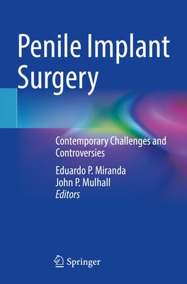 Penile Implant Surgery: Contemporary Challenges and Controversies by Miranda, Eduardo P.