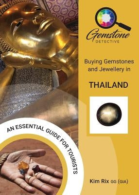The Gemstone Detective: Buying Gemstones and Jewellery in Thailand by Rix, Kim