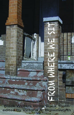 From Where We Sit: Black Writers Write Black Youth by Brownworth, Victoria