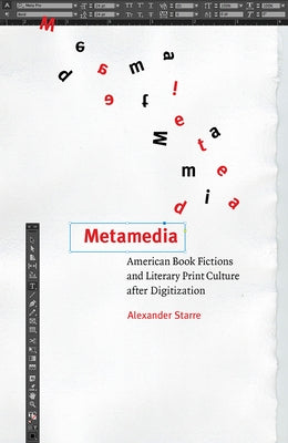 Metamedia: American Book Fictions and Literary Print Culture After Digitization by Starre, Alexander