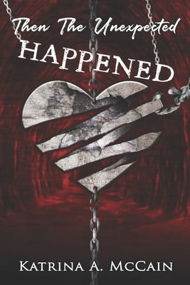 Then The Unexpected Happened by McCain, Katrina a.