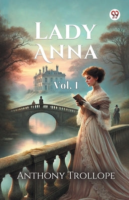 Lady Anna Vol. I by Trollope, Anthony