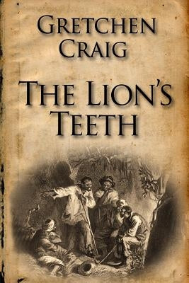 The Lion's Teeth by Craig, Gretchen