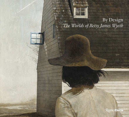 By Design: The Worlds of Betsy James Wyeth by Coleman, William L.