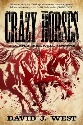 Crazy Horses: A Porter Rockwell Adventure by West, David J.